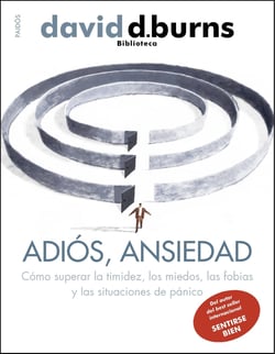 Adiós, ansiedad - Cómo superar la timidez, los miedos, las fobias y las situaciones de pánico