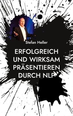 Erfolgreich und wirksam präsentieren durch NLP - Wie Du mit Techniken, Methoden und Strategien aus dem Neuro Linguistischen Programmieren Online oder in Präsenz nachhaltiger wirkst
