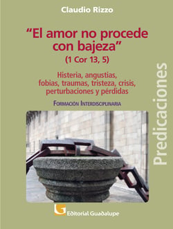 "El amor no procede con bajeza" (1 Co 13, 5) - Histeria, angustias, fobias, traumas, tristeza, crisis, perturbaciones y pérdidas
