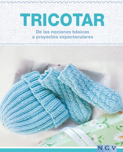 Tricotar - De las nociones básicas a proyectos espectaculares - Las técnicas más importantes y más de 25 proyectos para realizar