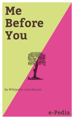 e-Pedia: Me Before You - Me Before You is a romance novel written by Jojo Moyes