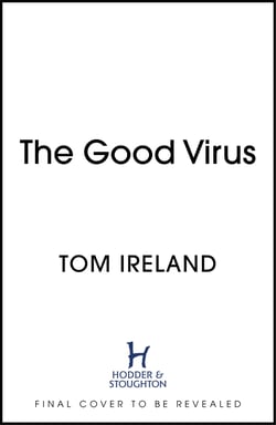 The Good Virus - The Untold Story of Phages: The Most Abundant Life Forms on Earth and What They Can Do For Us