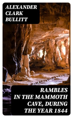 Rambles in the Mammoth Cave, during the Year 1844 - By a Visiter