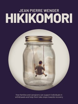 Hikikomori - How families and caregivers can support individuals in withdrawal and help them take steps towards recovery