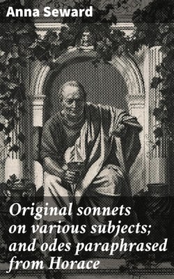 Original sonnets on various subjects; and odes paraphrased from Horace