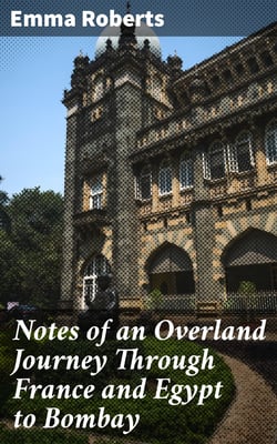 Notes of an Overland Journey Through France and Egypt to Bombay
