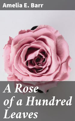 A Rose of a Hundred Leaves - A Love Story