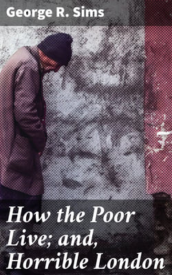 How the Poor Live; and, Horrible London - 1889