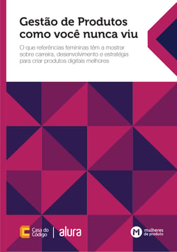 Gestão de Produtos como você nunca viu - O que referências femininas têm a mostrar sobre carreira, desenvolvimento e estratégia para criar produtos digitais melhores