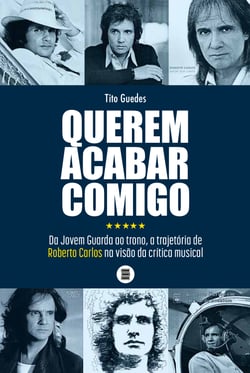 Querem acabar comigo - Da Jovem Guarda ao trono, a trajetória de Roberto Carlos na visão da crítica musical
