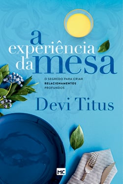 A experiência da mesa - O segredo para criar relacionamentos profundos