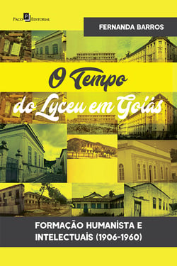 O Tempo do Lyceu em Goiás - Formação Humanista e Intelectuais (1906-1960)