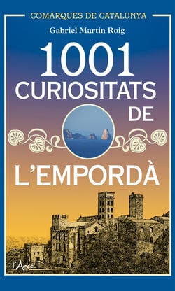 1001 Curiositats de l'Empordà - Descobriu la història i la cultura d'un dels racons més bells de Catalunya
