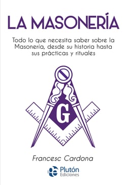 La Masonería - Todo lo que necesita saber sobre la masonería, desde su historia hasta sus prácticas y rituales