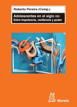 Adolescentes en el siglo XXI - Entre impotencia, resiliencia y poder
