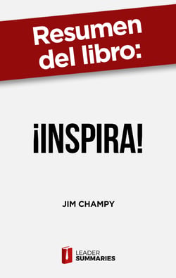 Resumen del libro "¡Inspira!" de Jim Champy - 5 casos de empresas que han sabido definir una propuesta de valor auténtica para asegurarse la fidelidad de los clientes