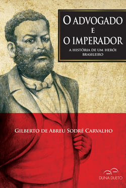 O advogado e o imperador - A história de um herói brasileiro