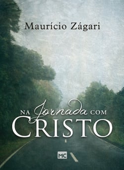 Na jornada com Cristo - Um livro para quem quer entender o sentido da vida e viver uma vida que faça sentido