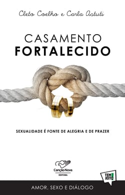 Casamento Fortalecido - Sexualidade é Fonte De Alegria e De Prazer