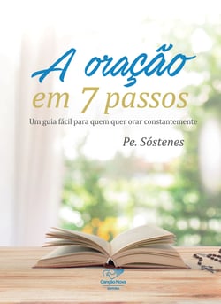 A Oração em 7 Passos - Um Guia Fácil Para Quem Quer Orar Constantemente