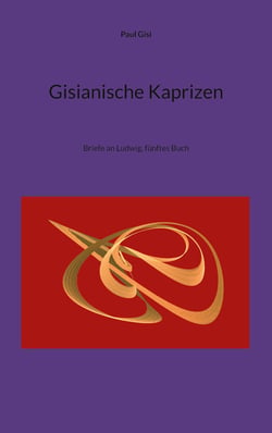 Gisianische Kaprizen - Briefe an Ludwig, fünftes Buch