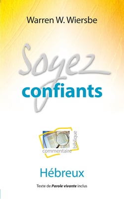 Soyez confiants - Commentaire biblique et pratique sur l'Épître aux Hébreux
