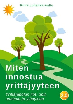 Miten innostua yrittäjyyteen - Yrittäjäpolun ilot, opit, unelmat ja yllätykset
