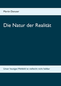 Die Natur der Realität - Unser heutiges Weltbild ist vielleicht nicht haltbar