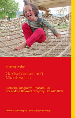 Goldsentences and Miraclewords - From the Integrative Treasure-Box For a More Relaxed Everyday-Life with Kids