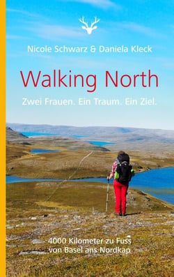 Walking North - Zwei Frauen. Ein Traum. Ein Ziel. 4000 Kilometer zu Fuss von Basel ans Nordkap