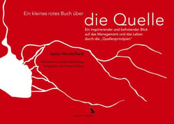 Ein kleines rotes Buch über die Quelle - Ein inspirierender und befreiender Blick auf das Management und das Leben durch die "Quellenprinzipien"