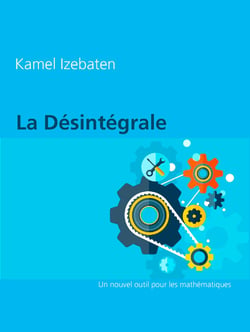 La Désintégrale - Un nouvel outil pour les mathématiques