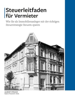 Steuerleitfaden für Vermieter - Wie Sie als Immobilienanleger mit der richtigen Steuerstrategie Steuern sparen