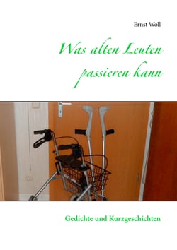 Was alten Leuten passieren kann - Gedichte und Kurzgeschichten