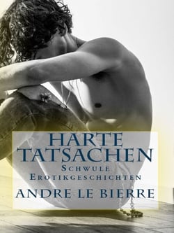 Harte Tatsachen - Schwule Erotikgeschichten