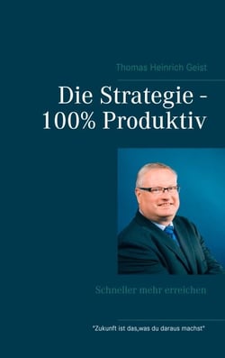 Die Strategie - 100%  Produktiv - Schneller mehr erreichen