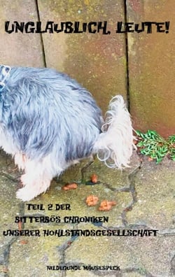Unglaublich, Leute! - Teil 2 der Bitterbös Chroniken unserer Hohlstandsgesellschaft