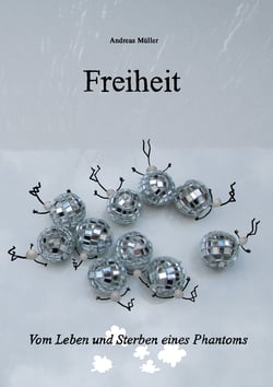 Freiheit - Vom Leben und Sterben eines Phantoms
