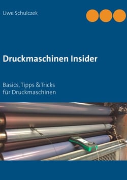 Druckmaschinen Insider - Basics, Tipp &amp;Tricks für Druckmaschinen