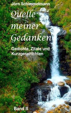 Quelle meiner Gedanken II - Gedichte, Zitate und Kurzgeschichten
