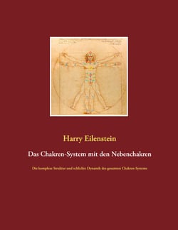 Das Chakren-System mit den Nebenchakren - Die komplexe Struktur und schlichte Dynamik des gesamten Chakren-Systems