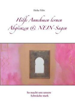 Hilfe Annehmen lernen Abgrenzen &amp; NEIN-Sagen - So macht uns unsere Schwäche stark