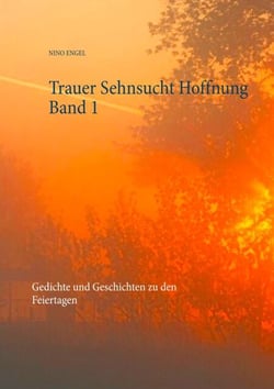 Trauer Sehnsucht Hoffnung - Gedichte und Geschichten zu den Feiertagen