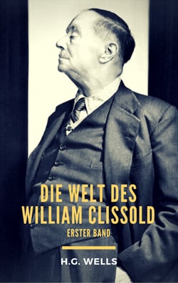 Die Welt des William Clissold - Erster Band