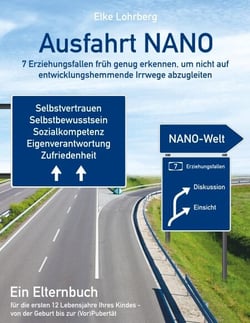 Ausfahrt NANO - 7 Erziehungsfallen früh genug erkennen, um nicht auf entwicklungshemmende Irrwege abzugleiten - Ein Elternbuch für die ersten 12 Lebensjahre Ihres Kindes - von der Geburt bis zur (Vor-)Pubertät