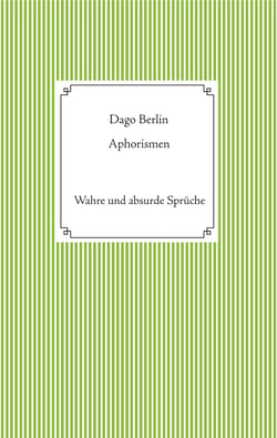 Aphorismen - Wahre und absurde Sprüche