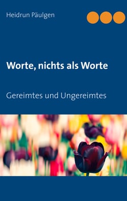 Worte, nichts als Worte - Gereimtes und Ungereimtes