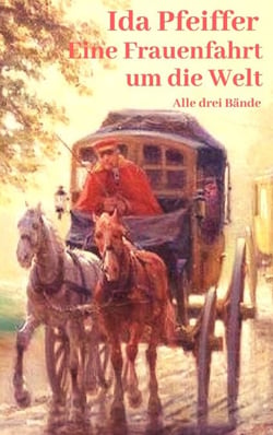 Eine Frauenfahrt um die Welt - Alle drei Bände