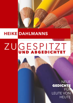 Zugespitzt und abGEDICHTEt - Neue Gedichte für Leute von heute