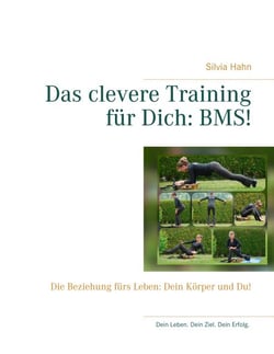Das clevere Training für Dich: BMS! - Die Beziehung fürs Leben: Dein Körper und Du!